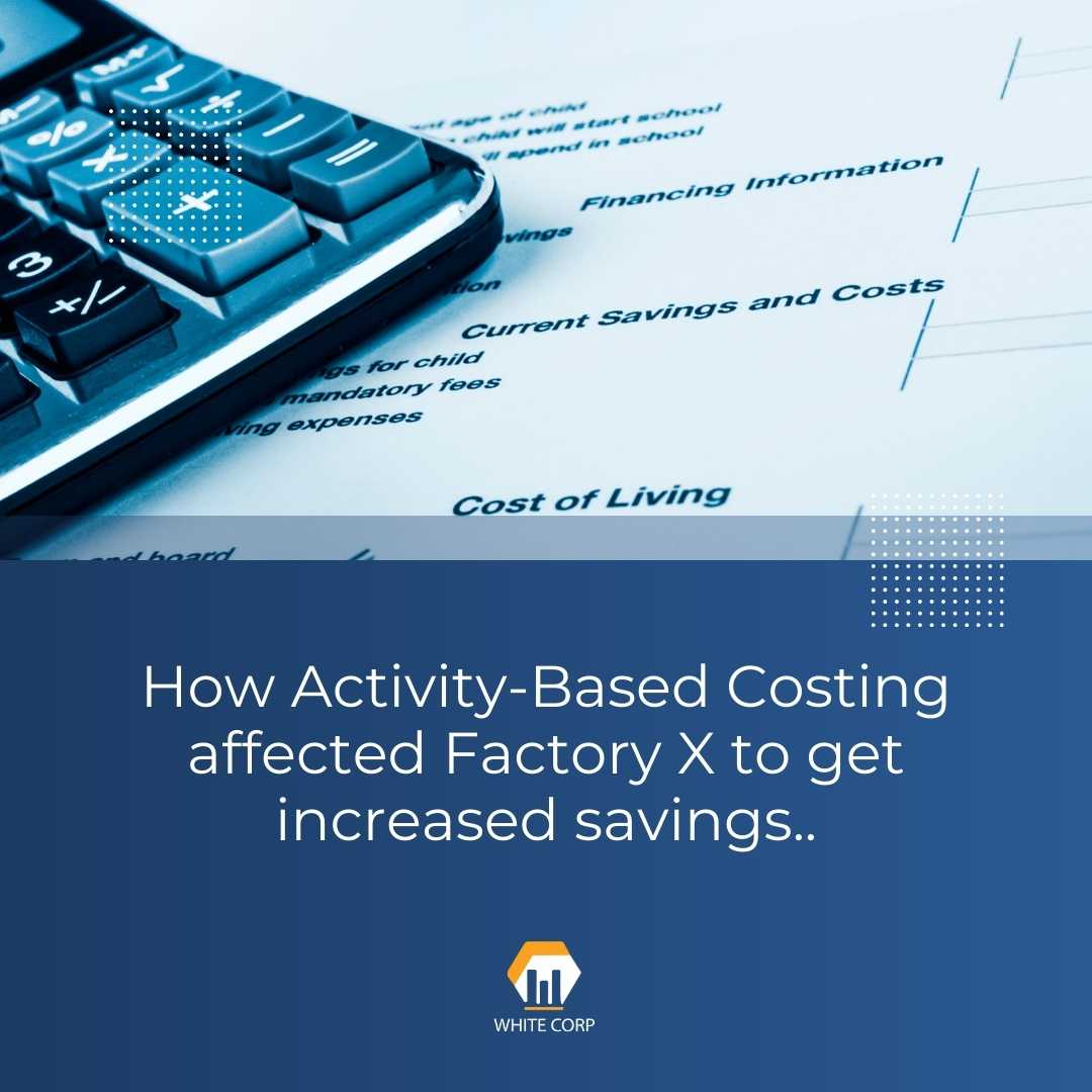 How Activity-Based Costing affected Factory X to get increased savings